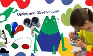 A colourful collage titled 'Optics and Observations', featuring a microscope, red and green glasses, colourful lenses, opera glasses, cheerful green cartoon frogs, and a young girl looking through a toy microscope.