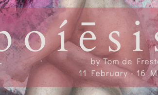 poíēsis by Tom de Freston. 11 February - 16 May.